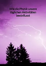 Fester Einband Wie die Physik unsere täglichen Aktivitäten beeinflusst von Laura Schuster
