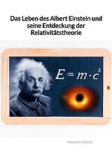 Fester Einband Das Leben des Albert Einstein und seine Entdeckung der Relativitätstheorie von Pauline Lorenz