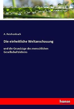 Kartonierter Einband Die einheitliche Weltanschauung von A. Reichenbach
