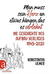 Fester Einband Man muss sein Herz an etwas hängen, das es verlohnt von Konstantin Ulmer
