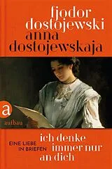 Fester Einband Ich denke immer nur an Dich von Anna Dostojewskaja, Fjodor Dostojewski