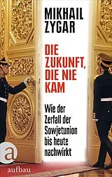 Fester Einband Die Zukunft, die nie kam von Mikhail Zygar