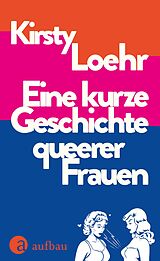 Fester Einband Eine kurze Geschichte queerer Frauen von Kirsty Loehr