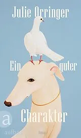 Fester Einband Ein guter Charakter von Julie Orringer