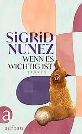 Fester Einband Wenn es wichtig ist von Sigrid Nunez