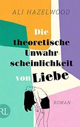 Fester Einband Die theoretische Unwahrscheinlichkeit von Liebe von Ali Hazelwood