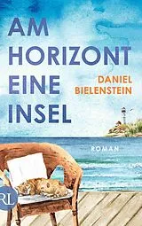 Fester Einband Am Horizont eine Insel von Daniel Bielenstein