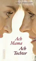 E-Book (epub) Ach Mama. Ach Tochter von Gisela Steineckert