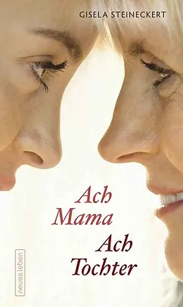 E-Book (epub) Ach Mama. Ach Tochter von Gisela Steineckert