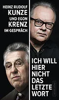 E-Book (epub) "Ich will hier nicht das letzte Wort" von Egon Krenz, Heinz Rudolf Kunze