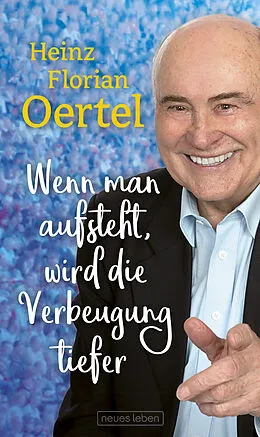 E-Book (epub) Wenn man aufsteht, wird die Verbeugung tiefer von Heinz Florian Oertel
