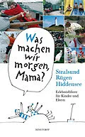 E-Book (epub) Was machen wir morgen, Mama? Stralsund, Rügen, Hiddensee von Birgit Vitense, Kirsten Schielke