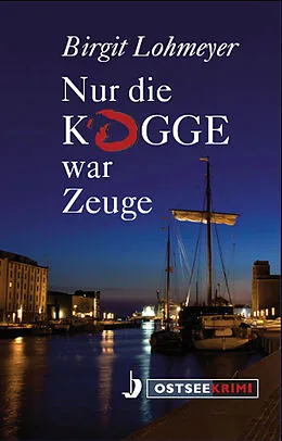 E-Book (epub) Nur die Kogge war Zeuge von Birgit Lohmeyer