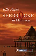 E-Book (epub) Seebrücke in Flammen von Elke Pupke