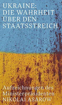 E-Book (epub) Ukraine: Die Wahrheit über den Staatsstreich von Nikolai Asarow