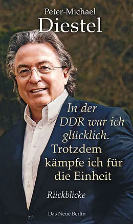 E-Book (epub) In der DDR war ich glücklich. Trotzdem kämpfe ich für die Einheit von Peter-Michael Diestel