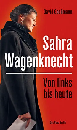 E-Book (epub) Von links bis heute: Sahra Wagenknecht von David Goeßmann