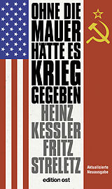 E-Book (epub) Ohne die Mauer hätte es Krieg gegeben von Heinz Keßler, Fritz Streletz