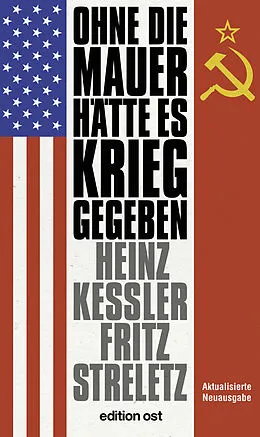 E-Book (epub) Ohne die Mauer hätte es Krieg gegeben von Heinz Keßler, Fritz Streletz