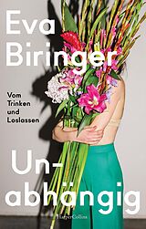 E-Book (epub) Unabhängig - Vom Trinken und Loslassen von Eva Biringer