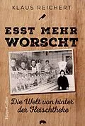 E-Book (epub) »Esst mehr Worscht« - Die Welt von hinter der Fleischtheke von Klaus Reichert