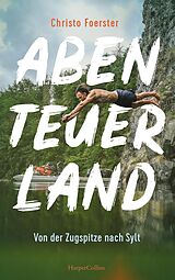 E-Book (epub) Abenteuerland - Von der Zugspitze nach Sylt von Christo Foerster