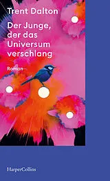 Kartonierter Einband Der Junge, der das Universum verschlang von Trent Dalton