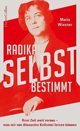 E-Book (epub) Radikal selbstbestimmt - Ihrer Zeit weit voraus. Was wir von Alexandra Kollontai lernen können von Maria Wiesner
