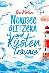 Kartonierter Einband Nordseeglitzern und Küstenträume von Tina Martens