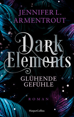 Kartonierter Einband Dark Elements 4 - Glühende Gefühle von Jennifer L. Armentrout