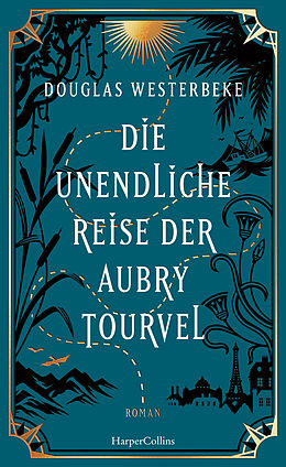 Fester Einband Die unendliche Reise der Aubry Tourvel von Douglas Westerbeke