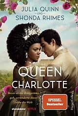 Kartonierter Einband Queen Charlotte  Bevor es die Bridgertons gab, veränderte diese Liebe die Welt von Julia Quinn, Shonda Rhimes