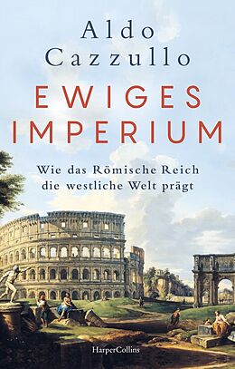 Fester Einband Ewiges Imperium. Wie das Römische Reich die westliche Welt prägt von Aldo Cazzullo