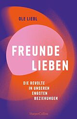 Kartonierter Einband Freunde lieben. Die Revolte in unseren engsten Beziehungen von Ole Liebl