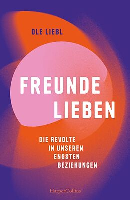 Kartonierter Einband Freunde lieben. Die Revolte in unseren engsten Beziehungen von Ole Liebl