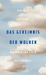 Fester Einband Das Geheimnis der Wolken. Handbuch zum Lesen des Himmels von Vincenzo Levizzani
