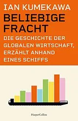 Fester Einband Beliebige Fracht. Die Geschichte der globalen Wirtschaft, erzählt anhand eines Schiffs von Ian Kumekawa