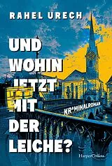 Kartonierter Einband (Kt) Und wohin jetzt mit der Leiche? von Rahel Urech