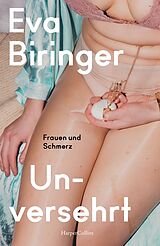 Kartonierter Einband Unversehrt. Frauen und Schmerz von Eva Biringer