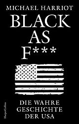 Fester Einband Black As F***. Die wahre Geschichte der USA von Michael Harriot