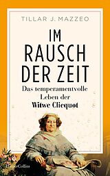 Fester Einband Im Rausch der Zeit. Das temperamentvolle Leben der Witwe Clicquot von Tilar Mazzeo