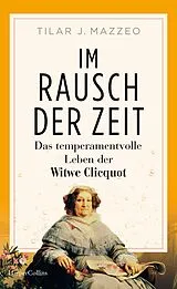 Fester Einband Im Rausch der Zeit. Das temperamentvolle Leben der Witwe Clicquot von Tilar Mazzeo