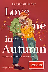Kartonierter Einband Love me in Autumn. Eine cinnamon spiced Romance von Laurie Gilmore