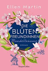 Kartonierter Einband Die Blütenfreundinnen  Mandelträume von Ellen Martin