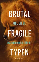 Kartonierter Einband Brutal fragile Typen. Männer und Gefühle von Ole Liebl