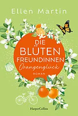 Kartonierter Einband Die Blütenfreundinnen Orangenglück von Ellen Martin