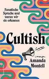 Fester Einband Cultish. Fanatische Sprache und woran wir sie erkennen von Amanda Montell
