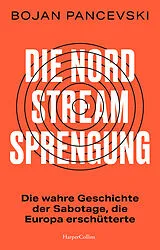 Fester Einband Die Nord-Stream-Sprengung. Die wahre Geschichte der Sabotage, die Europa erschütterte von Bojan Pancevski