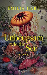 Fester Einband Unbeugsam wie die See von Emilia Hart