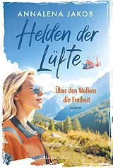 Kartonierter Einband Helden der Lüfte: Über den Wolken die Freiheit von Annalena Jakob